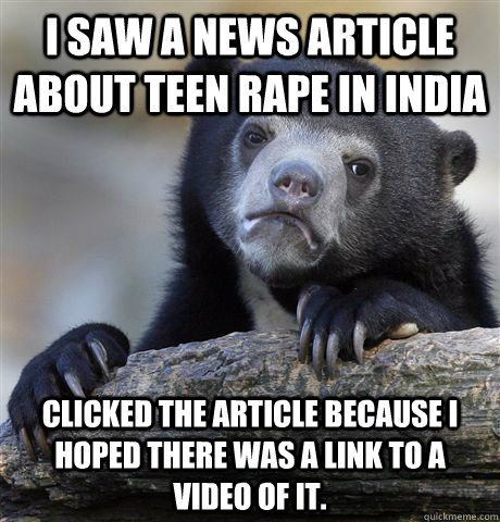 i saw a news article about teen rape in india clicked the ar - Confession Bear