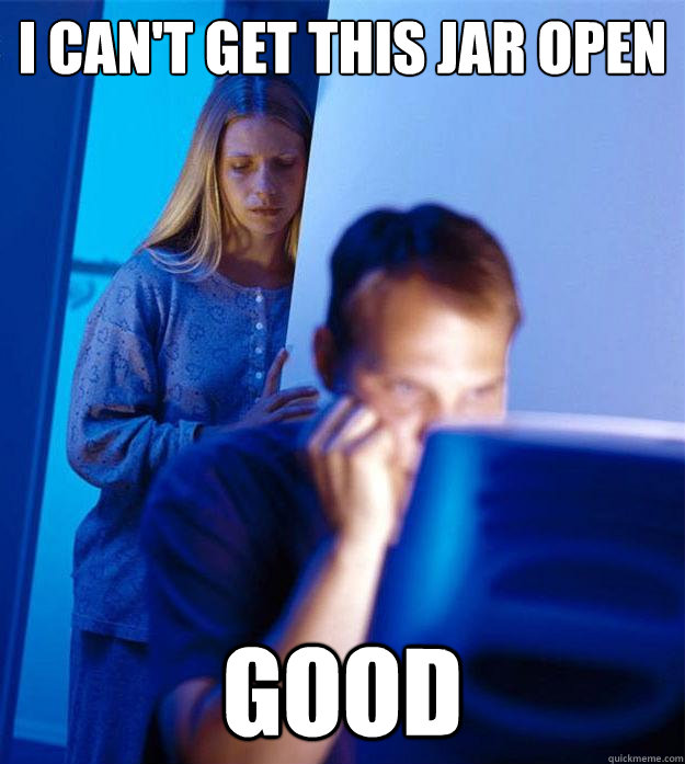 i cant get this jar open good - Redditors Wife