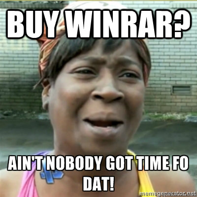 buy winrar - Aint no body got time for that