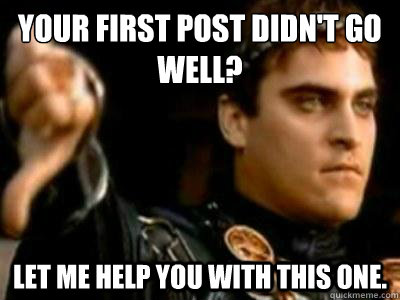 your first post didnt go well let me help you with this on - Downvoting Roman