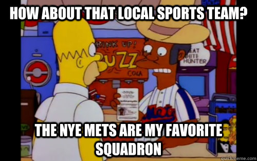 how about that local sports team the nye mets are my favori -