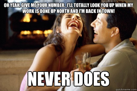 oh yeah give me your number ill totally look you up when - Unavailable Dating Prospect