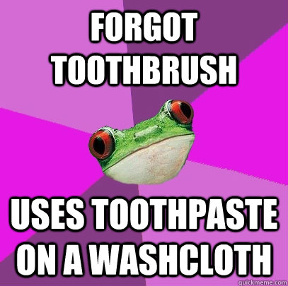 forgot toothbrush uses toothpaste on a washcloth - Foul Bachelorette Frog