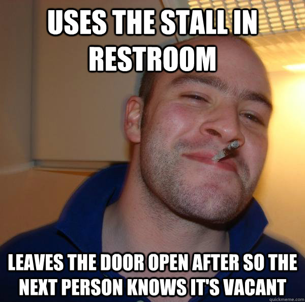 uses the stall in restroom leaves the door open after so the - Good Guy Greg