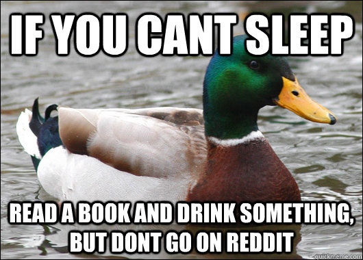 if you cant sleep read a book and drink something but dont - Actual Advice Mallard