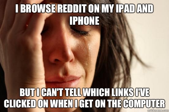 I browse Reddit on my iPad and iPhone But I cant tell which - First World Problems