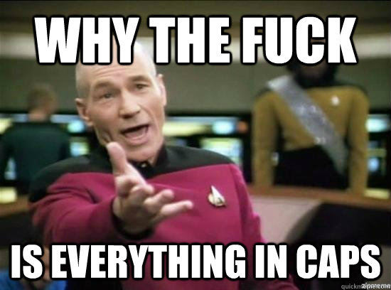 why the fuck is everything in caps - Annoyed Picard HD
