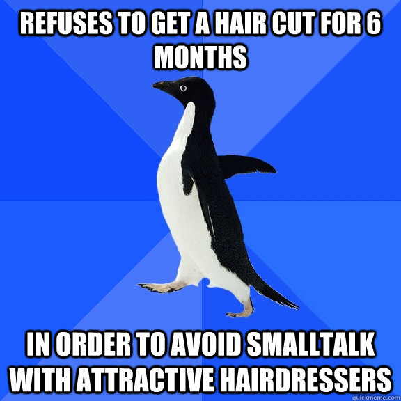 refuses to get a hair cut for 6 months in order to avoid sma - Socially Awkward Penguin