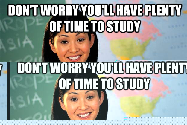 dont worry youll have plenty of time to study during winte - Unhelpful High School Teacher