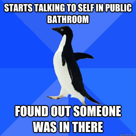 starts talking to self in public bathroom found out someone - Socially Awkward Penguin