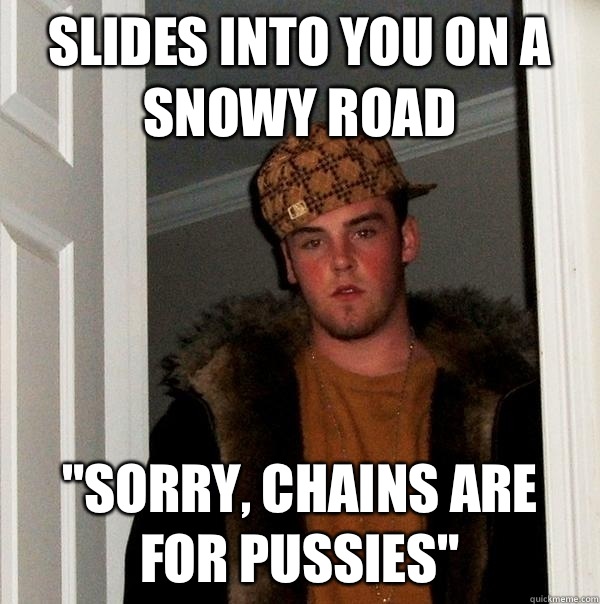 Slides into you on a snowy road Has bag on the seat next to - Scumbag Steve