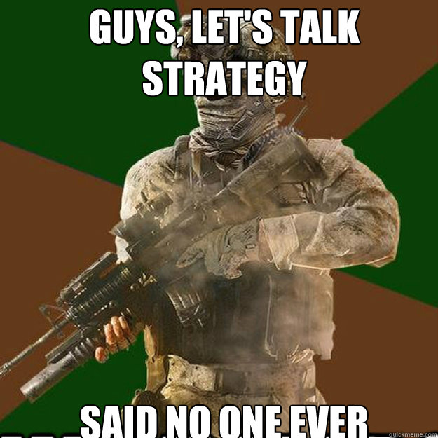 guys lets talk strategy said no one ever - call of duty