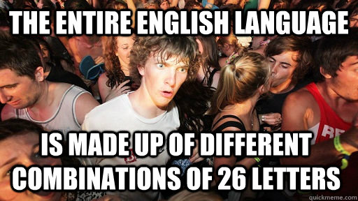 the entire english language is made up of different combinat - Sudden Clarity Clarence