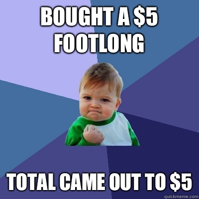 Bought a 5 Footlong Total came out to 5 - Success Kid