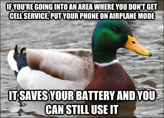if youre going into an area where you dont get cell servic - Actual Advice Mallard