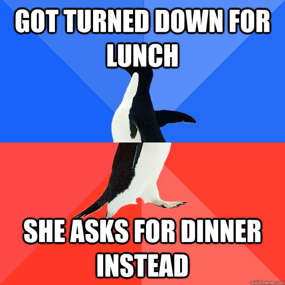 got turned down for lunch she asks for dinner instead - Socially Awkward Awesome Penguin