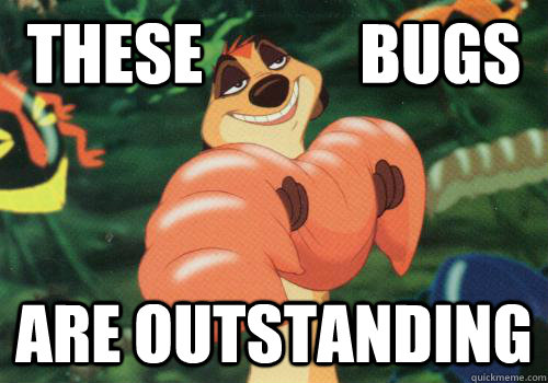 these bugs are outstanding - Outstanding bugs