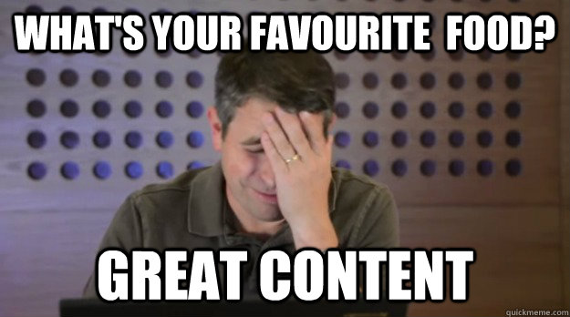 whats your favourite food great content - Facepalm Matt Cutts