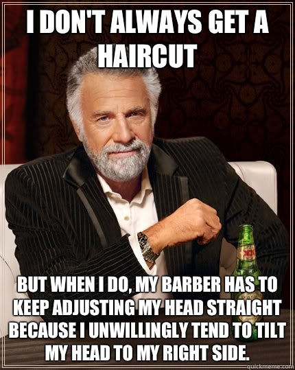 I dont always get a haircut but when I do my barber has to k - The Most Interesting Man In The World