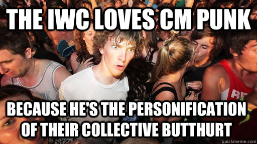 the iwc loves cm punk because hes the personification of th - Sudden Clarity Clarence