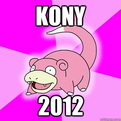 kony 2012 - Slowpoke