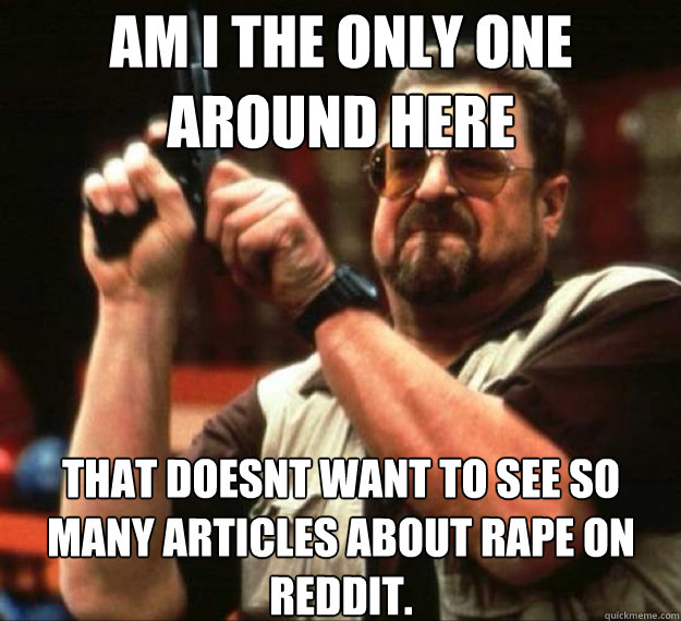 am i the only one around here that doesnt want to see so man - AM I THE ONLY ONE AROUND HERE...