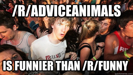 radviceanimals is funnier than rfunny - Sudden Clarity Clarence