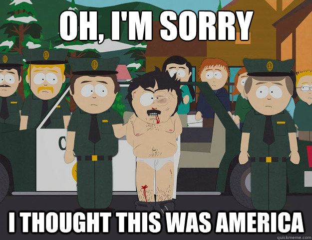 oh im sorry i thought this was america - south park oh im sorry i thought this was america