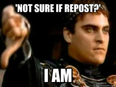 not sure if repost i am - Downvoting Roman