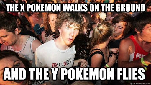 the x pokemon walks on the ground and the y pokemon flies - Sudden Clarity Clarence