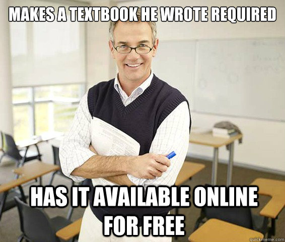 makes a textbook he wrote required has it available online f - Good Guy College Professor