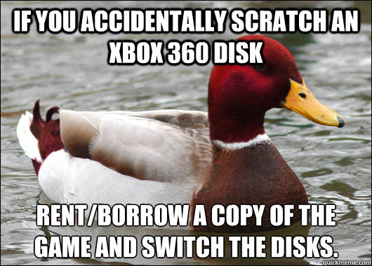 if you accidentally scratch an xbox 360 disk rentborrow a c - Malicious Advice Mallard