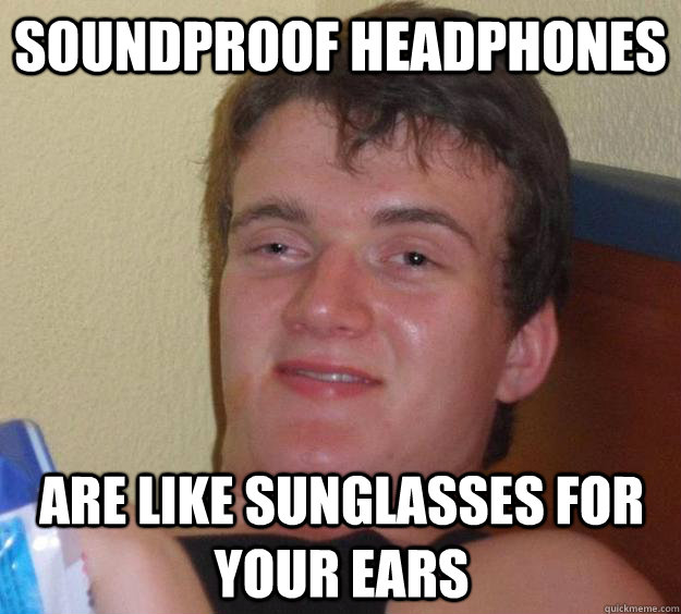 soundproof headphones are like sunglasses for your ears - 10 Guy