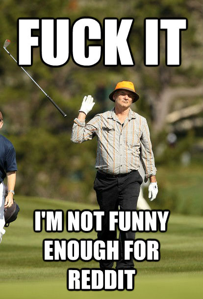 quickmeme</title><script src='//i.qkme.net/ck.js'></script> - Bill Murray