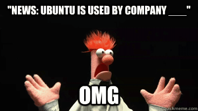 news ubuntu is used by company omg - Beaker freaking out