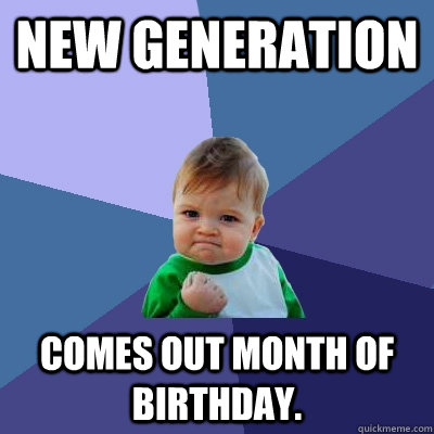 new generation comes out month of birthday - Success Kid