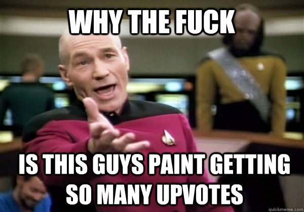 why the fuck is this guys paint getting so many upvotes - Patrick Stewart WTF
