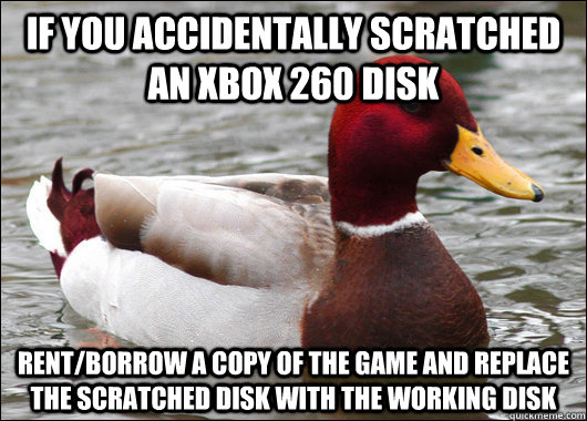 if you accidentally scratched an xbox 260 disk rentborrow a - Malicious Advice Mallard