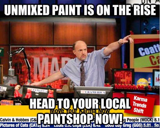 unmixed paint is on the rise head to your local paintshop no - move your karma now