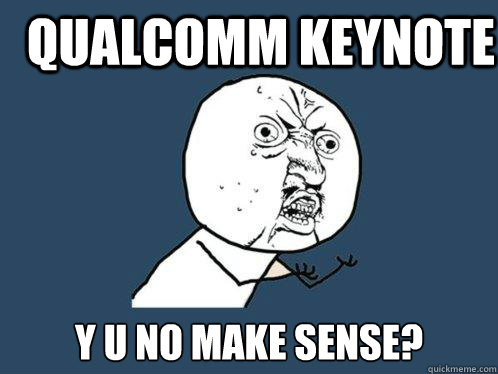 qualcomm keynote y u no make sense - Y U No