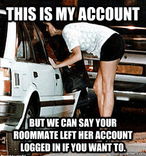 this is my account but we can say your roommate left her acc - FB karma whore