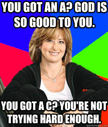 you got an a god is so good to you you got a c youre not - Sheltering Suburban Mom