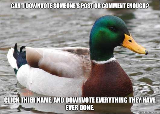 Cant downvote someones post or comment enough Click thier na - Actual Advice Mallard