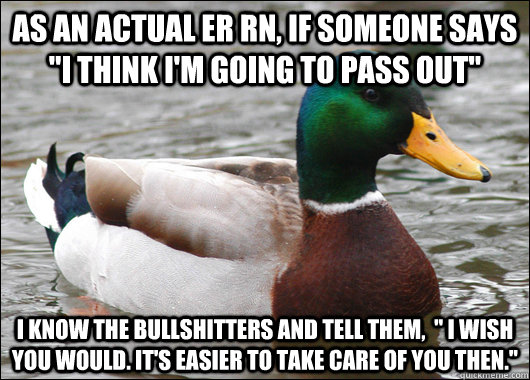 as an actual er rn if someone says i think im going to pa - Actual Advice Mallard