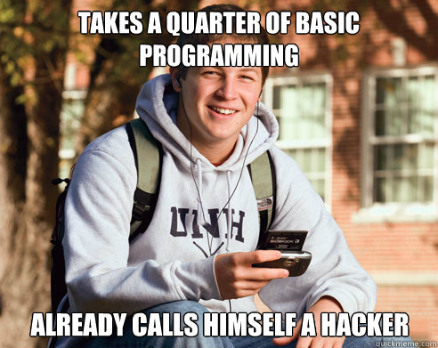 takes a quarter of basic programming already calls himself a - College Freshman