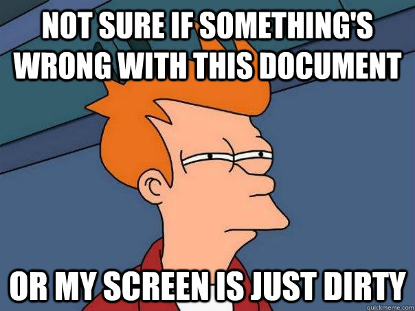 not sure if somethings wrong with this document or my scre - Futurama Fry