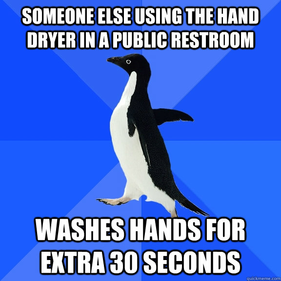 someone else using the hand dryer in a public restroom washe - Socially Awkward Penguin