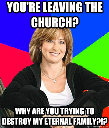 youre leaving the church why are you trying to destroy my - Sheltering Suburban Mom