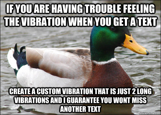 if you are having trouble feeling the vibration when you get - Actual Advice Mallard