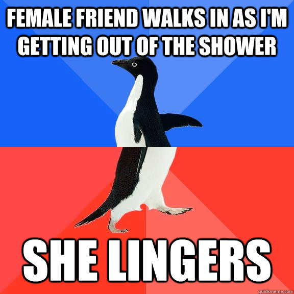 female friend walks in as im getting out of the shower she - Socially Awkward Awesome Penguin